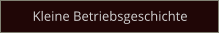 Kleine Betriebsgeschichte