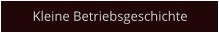Kleine Betriebsgeschichte
