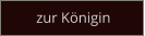 zur Königin